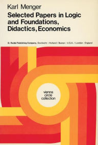 Title: Selected Papers in Logic and Foundations, Didactics, Economics / Edition 1, Author: Karl Menger