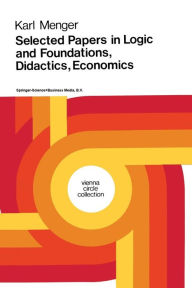 Title: Selected Papers in Logic and Foundations, Didactics, Economics, Author: Karl Menger