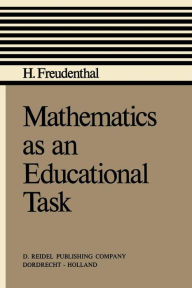 Title: Mathematics as an Educational Task, Author: Hans Freudenthal