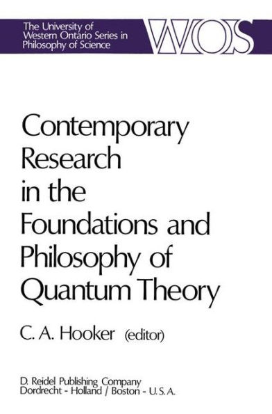 Contemporary Research in the Foundations and Philosophy of Quantum Theory: Proceedings of a Conference held at the University of Western Ontario, London, Canada