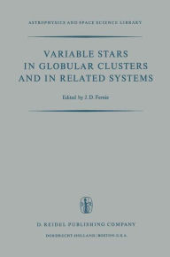 Title: Variable Stars in Globular Clusters and in Related Systems: Proceedings of the IAU Colloquium No. 21 Held at the University of Toronto, Toronto, Canada August 29-31, 1972 / Edition 1, Author: J.D. Fernie