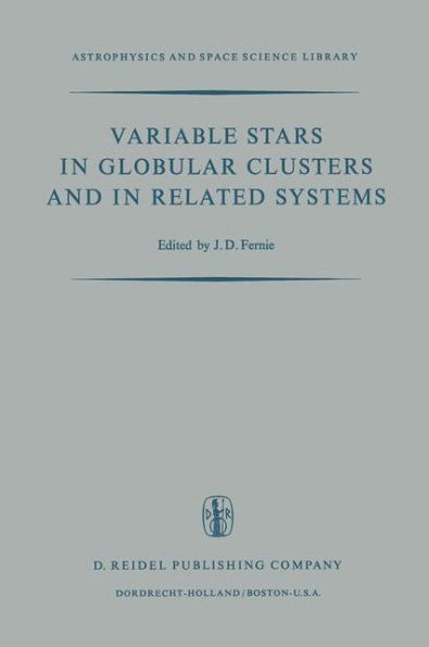 Variable Stars in Globular Clusters and in Related Systems: Proceedings of the IAU Colloquium No. 21 Held at the University of Toronto, Toronto, Canada August 29-31, 1972 / Edition 1