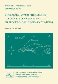 Title: Extended Atmospheres and Circumstellar Matter in Spectroscopic Binary Systems, Author: A.H. Batten