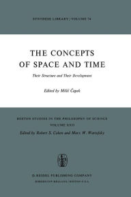 Title: The Concepts of Space and Time: Their Structure and Their Development, Author: M. Capek