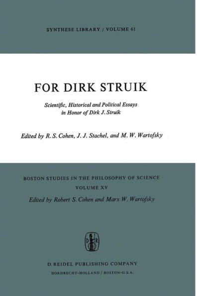 For Dirk Struik: Scientific, Historical and Political Essays in Honor of Dirk J. Struik