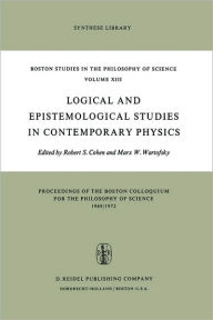 Title: Logical and Epistemological Studies in Contemporary Physics / Edition 1, Author: Robert S. Cohen