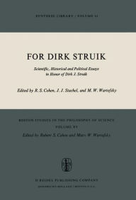 Title: For Dirk Struik: Scientific, Historical and Political Essays in Honor of Dirk J. Struik, Author: Robert S. Cohen