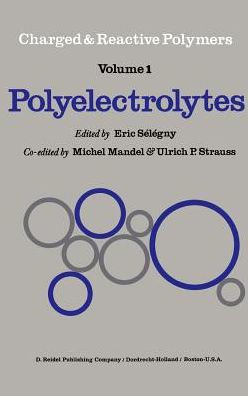 Polyelectrolytes: Papers Initiated by a NATO Advanced Study Institute on Charged and Reactive Polymers held in France, June 1972 / Edition 1