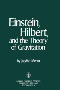 Title: Einstein, Hilbert, and The Theory of Gravitation: Historical Origins of General Relativity Theory, Author: Jagdish Mehra