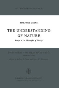 Title: The Understanding of Nature: Essays in the Philosophy of Biology, Author: Marjorie Grene