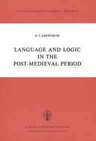 Title: Language and Logic in the Post-Medieval Period / Edition 1, Author: E.J. Ashworth