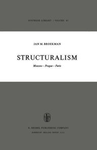 Title: Structuralism: Moscow-Prague-Paris / Edition 1, Author: J.M. Broekman