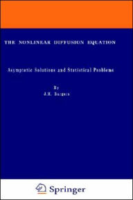 Title: The Nonlinear Diffusion Equation: Asymptotic Solutions and Statistical Problems / Edition 1, Author: J.M. Burgers