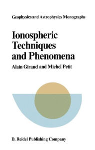 Title: Ionospheric Techniques and Phenomena / Edition 1, Author: A. Giraud