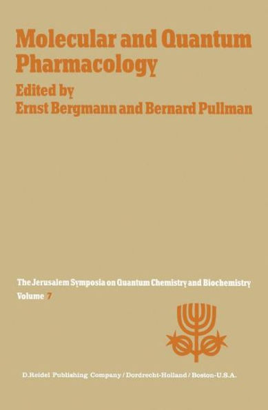 Molecular and Quantum Pharmacology: Proceedings of the Seventh Jerusalem Symposium on Quantum Chemistry and Biochemistry Held in Jerusalem, March 31st-April 4th, 1974 / Edition 1