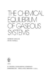 Title: The Chemical Equilibrium of Gaseous Systems / Edition 1, Author: R. Holub
