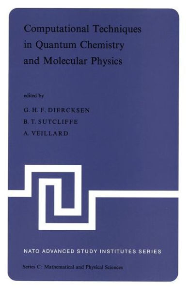 Computational Techniques in Quantum Chemistry and Molecular Physics: Proceedings of the NATO Advanced Study Institute held at Ramsau, Germany, 4-21 September, 1974 / Edition 1