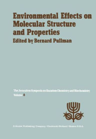 Title: Environmental Effects on Molecular Structure and Properties: Proceedings of the Eighth Jerusalem Symposium on Quantum Chemistry and Biochemistry Held in Jerusalem, April 7th-11th 1975 / Edition 1, Author: A. Pullman