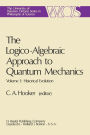 The Logico-Algebraic Approach to Quantum Mechanics: Volume I: Historical Evolution