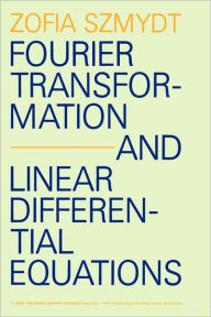 Title: Fourier Transformation and Linear Differential Equations / Edition 1, Author: Zofia Szmydt