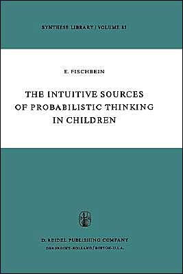 The Intuitive Sources of Probabilistic Thinking in Children / Edition 1