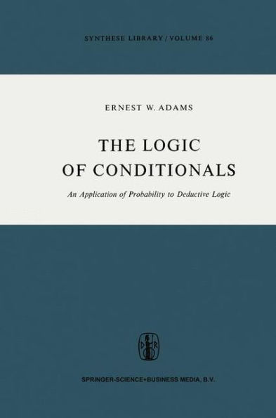 The Logic of Conditionals: An Application of Probability to Deductive Logic / Edition 1