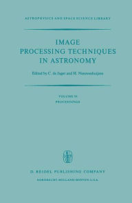 Title: Image Processing Techniques in Astronomy: Proceedings of a Conference Held in Utrecht on March 25-27, 1975 / Edition 1, Author: C. de Jager
