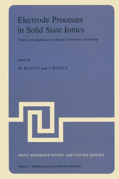 Electrode Processes in Solid State Ionics: Theory and Application to Energy Conversion and Storage Proceedings of the NATO Advanced Study Institute held at Ajaccio (Corsica), 28 August-9 September 1975 / Edition 1