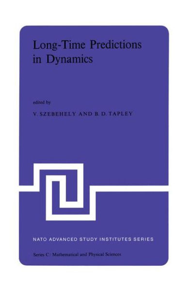 Long-Time Predictions in Dynamics: Proceedings of the NATO Advanced Study Institute held in Cortina d'Ampezzo, Italy, August 3-16, 1975 / Edition 1