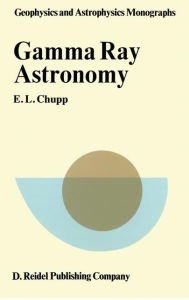 Title: Gamma-Ray Astronomy: Nuclear Transition Region / Edition 1, Author: E.L. Chupp