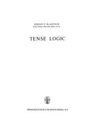 Title: Tense Logic / Edition 1, Author: R.L. McArthur