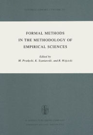 Title: Formal Methods in the Methodology of Empirical Sciences: Proceedings of the Conference for Formal Methods in the Methodology of Empirical Sciences, Warsaw, June 17-21, 1974 / Edition 1, Author: Grzegorz Malinowski
