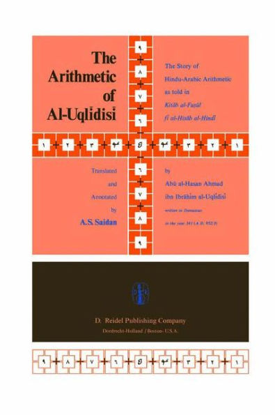 The Arithmetic of Al-Uqlidisi: The Story of Hindu-Arabic Arithmetic as told in Kitab al-Fu?ul fi al-?isab al-Hindi / Edition 1