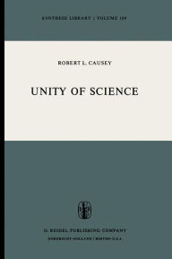 Title: Unity of Science / Edition 1, Author: Robert L. Causey