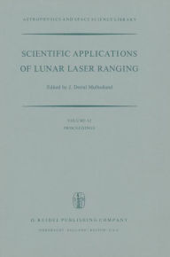 Title: Scientific Applications of Lunar Laser Ranging: Proceedings of a Symposium Held in Austin, Tex., U.S.A., 8 - 10 June, 1976 / Edition 1, Author: J.D. Mulholland