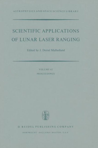 Scientific Applications of Lunar Laser Ranging: Proceedings of a Symposium Held in Austin, Tex., U.S.A., 8 - 10 June, 1976 / Edition 1