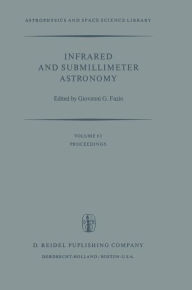 Title: Infrared and Submillimeter Astronomy: Proceedings of a Symposium Held in Philadelphia, Penn., U.S.A., June 8-10, 1976 / Edition 1, Author: G.G. Fazio