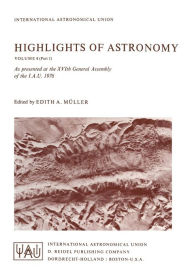 Title: Highlights of Astronomy: Part I as Presented at the XVIth General Assembly 1976, Author: E.A. Mïller