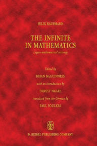 Title: The Infinite in Mathematics: Logico-mathematical writings, Author: Felix Kaufmann