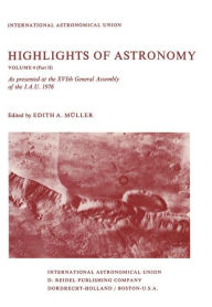 Title: Highlights of Astronomy: Part II As Presented at the XVIth General Assembly 1976 / Edition 1, Author: E.A. Mïller
