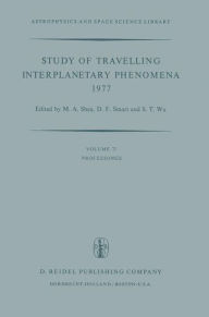 Title: Study of Travelling Interplanetary Phenomena 1977: Proceedings of the L. D. de Feiter Memorial Symposium Held in Tel Aviv, Israel, June 7-10, 1977 / Edition 1, Author: M.A Shea