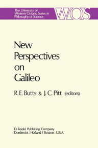 Title: New Perspectives on Galileo: Papers Deriving from and Related to a Workshop on Galileo held at Virginia Polytechnic Institute and State University, 1975 / Edition 1, Author: Robert E. Butts