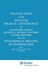 Title: Transactions of the Seventh Prague Conference: on Information Theory, Statistical Decision Functions, Random Processes and of the 1974 European Meeting of Statisticians held in Prague, 18 to 23 August 1974 Volume B / Edition 1, Author: J. Kozesnik