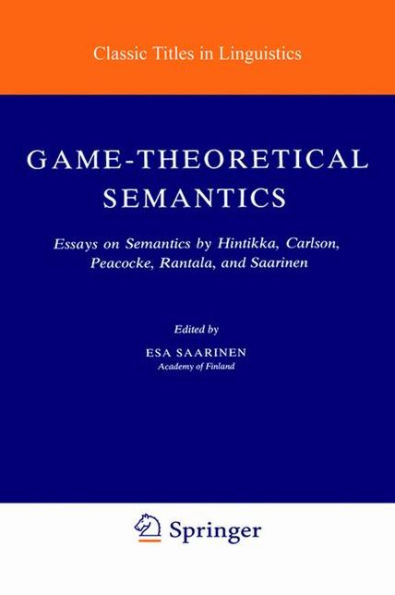 Game-Theoretical Semantics: Essays on Semantics by Hintikka, Carlson, Peacocke, Rantala and Saarinen / Edition 1