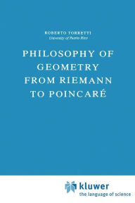 Title: Philosophy of Geometry from Riemann to Poincarï¿½ / Edition 1, Author: R. Torretti