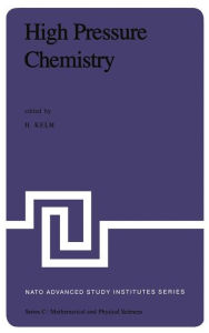 Title: High Pressure Chemistry: Proceedings of the NATO Advanced Study Institute held in Corfu, Greece, September 24 - October 8, 1977 / Edition 1, Author: H. Kelm