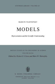 Title: Models: Representation and the Scientific Understanding / Edition 1, Author: Marx W. Wartofsky