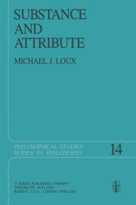 Title: Substance and Attribute: A Study in Ontology, Author: Michael J. Loux