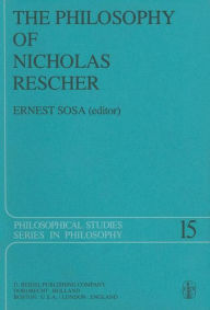 Title: The Philosophy of Nicholas Rescher: Discussion and Replies / Edition 1, Author: E. Sosa