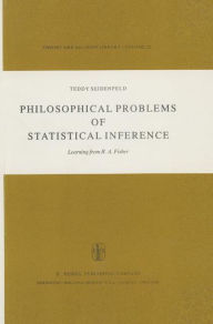 Title: Philosophical Problems of Statistical Inference: Learning from R.A. Fisher / Edition 1, Author: T. Seidenfeld